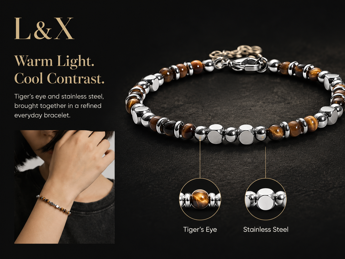 The tiger’s eye moves between deep brown and honey-gold as it catches the light. Beside it, polished stainless steel adds a brighter note. Together, they bring a little warmth to a simple outfit.